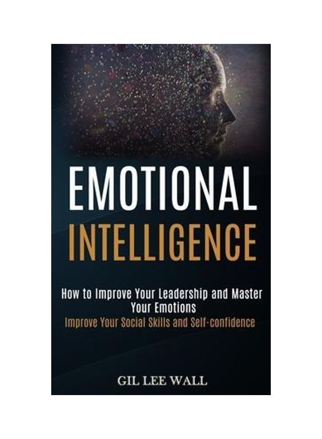 Emotional Intelligence: How To Improve Your Leadership And Master Your Emotions (improve Your Social Skills And Self-confidence) paperback english  - Image 2