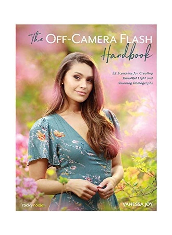 The Off-Camera Flash Handbook: 32 Scenarios For Creating Beautiful Light And Stunning Photographs Paperback English by Vanessa Joy - 43928 