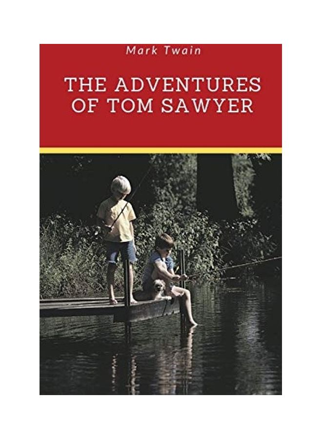 The Adventures Of Tom Sawyer: A 1876 Novel By Mark Twain About A Young Boy Growing Up Along The Mississippi River Near The Fictional Town Of St. Pet paperback english 