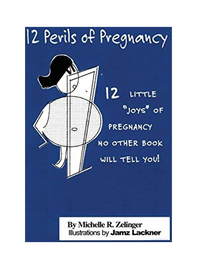 12 Perils Of Pregnancy: 12 Little "joys" Of Pregnancy No Other Book Will Tell You! paperback english 