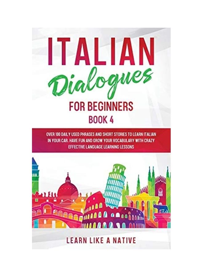 Italian Dialogues for Beginners Book 4: Over 100 Daily Used Phrases and Short Stories to Learn Italian in Your Car. Have Fun and Grow Your Vocabulary paperback english  - Image 1