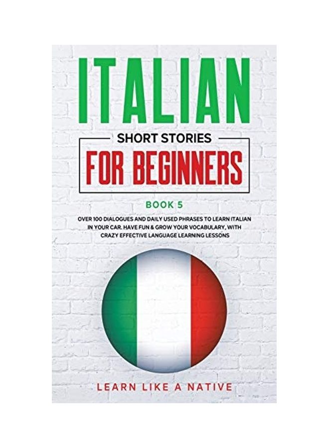 Italian Short Stories for Beginners Book 5: Over 100 Dialogues and Daily Used Phrases to Learn Italian in Your Car. Have Fun & Grow Your Vocabulary, w paperback english  - Image 1
