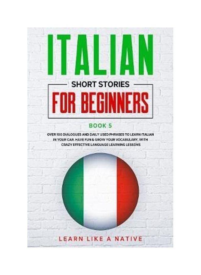 Italian Short Stories for Beginners Book 5: Over 100 Dialogues and Daily Used Phrases to Learn Italian in Your Car. Have Fun & Grow Your Vocabulary, w paperback english  - Image 2