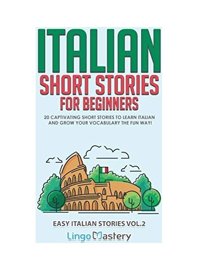 Italian Short Stories for Beginners Volume 2: 20 Captivating Short Stories to Learn Italian & Grow Your Vocabulary the Fun Way! paperback english  - Image 1
