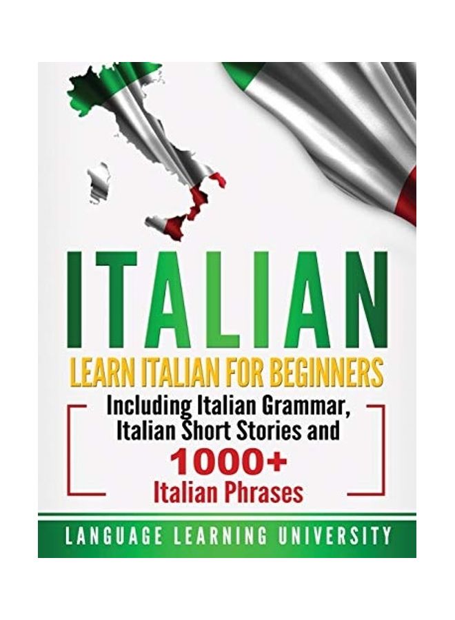 Italian: Learn Italian For Beginners Including Italian Grammar, Italian Short Stories And 1000+ Italian Phrases hardcover english  - Image 1