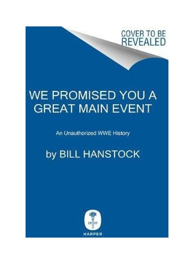 We Promised You A Great Main Event: An Unauthorized Wwe History Hardcover English by Bill Hanstock - 44147  - Image 2