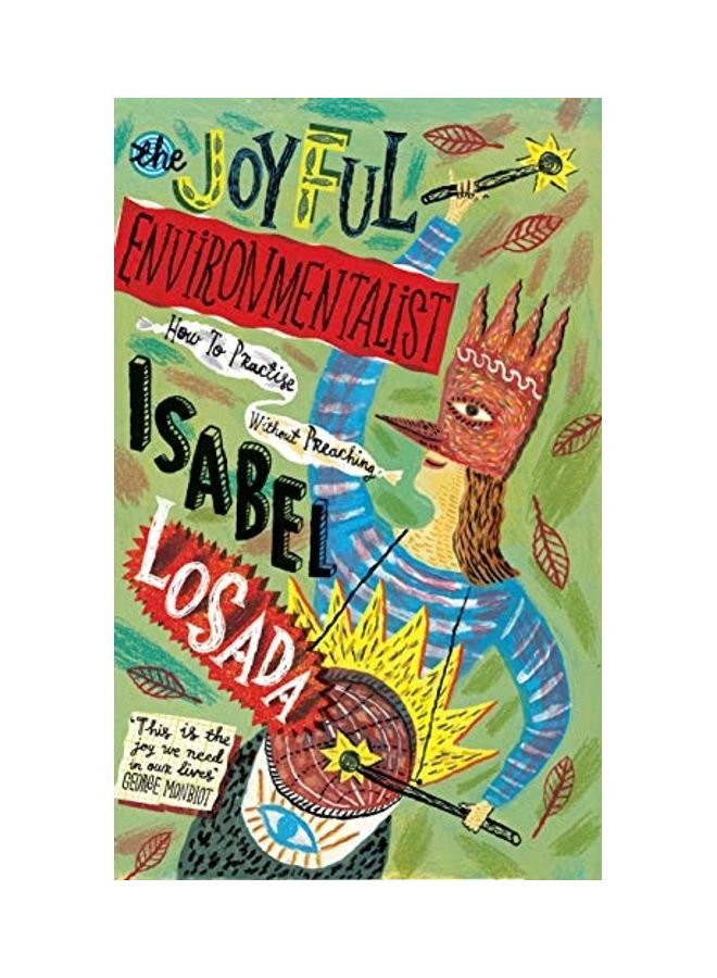 The Joyful Environmentalist: How To Practise Without Preaching paperback english 
