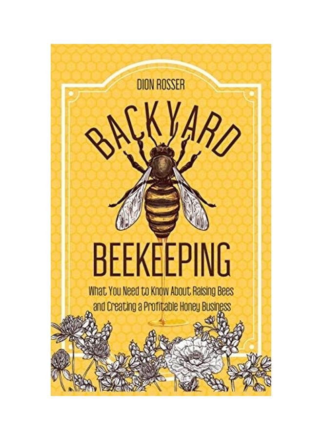 Backyard Beekeeping: What You Need To Know About Raising Bees And Creating A Profitable Honey Business hardcover english - Image 1