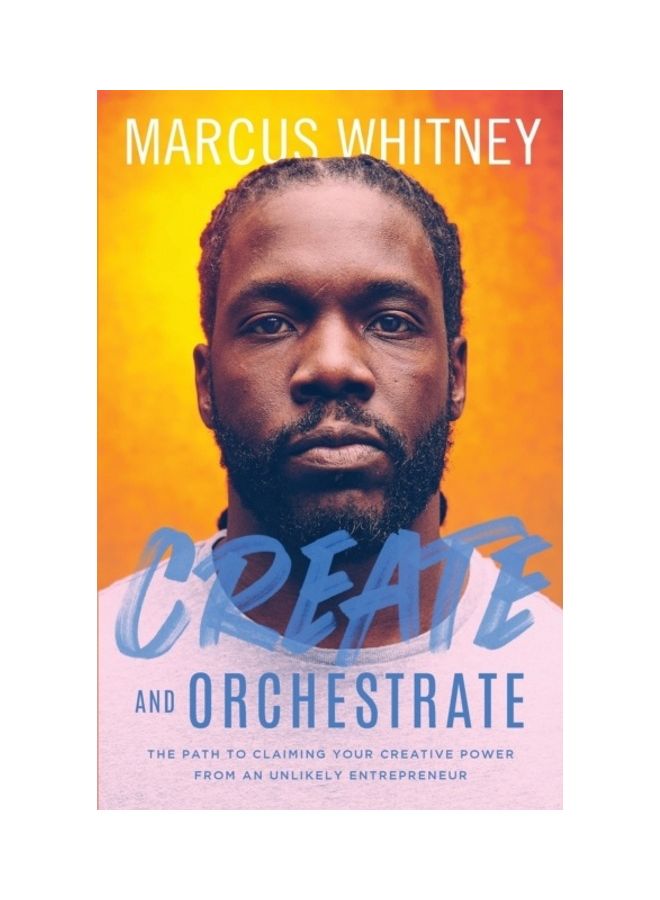 Create And Orchestrate: The Path To Claiming Your Creative Power From An Unlikely Entrepreneur paperback english  - Image 3