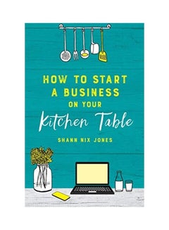 How to Start a Business on Your Kitchen Table paperback english