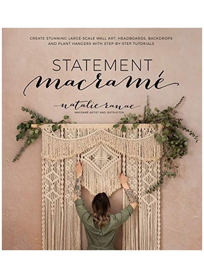 Statement Macram: Create Stunning Large-Scale Wall Art, Headboards, Backdrops And Plant Hangers With Step-By-Step Tutorials Paperback English by Natalie Ranae - 44054  - Image 1