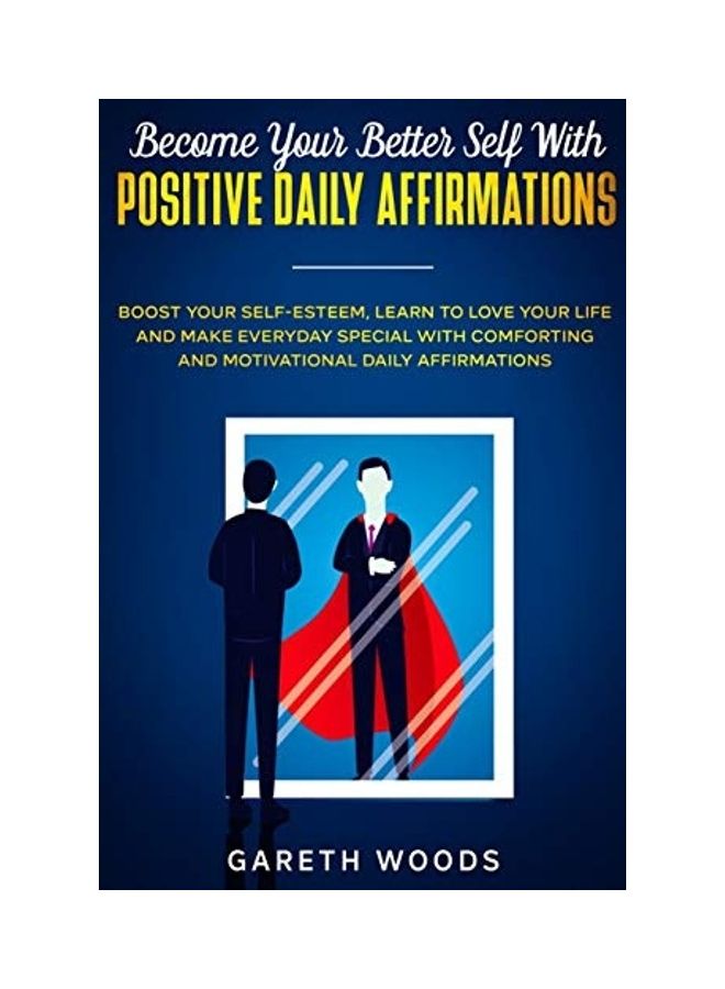 Become Your Better Self With Positive Daily Affirmations: Boost Your Self-Esteem, Learn to Love Your Life and Make Everyday Special with Comforting an paperback english  - Image 1