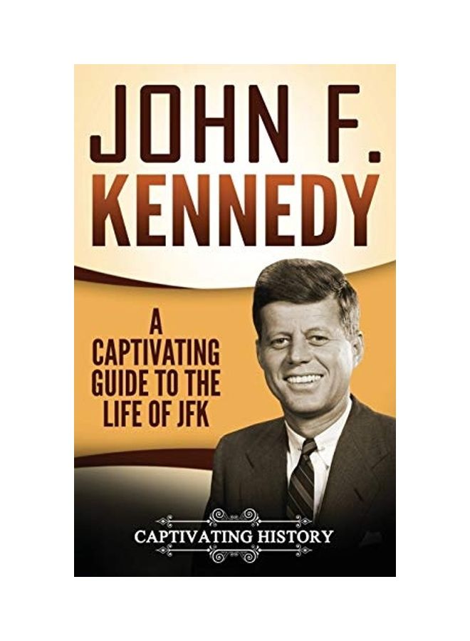 John F. Kennedy: A Captivating Guide To The Life Of Jfk hardcover english