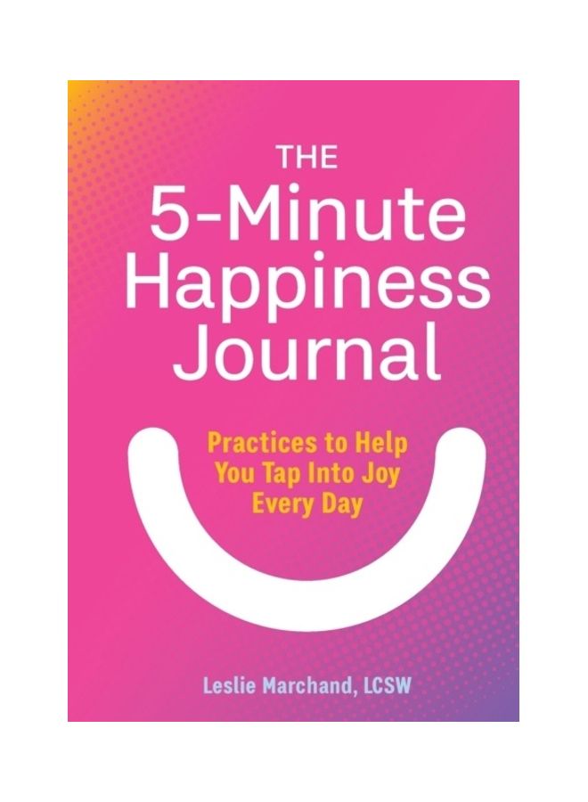 The 5-Minute Happiness Journal: Practices to Help You Tap Into Joy Every Day Paperback English by Leslie Lcsw Marchand  - Image 3