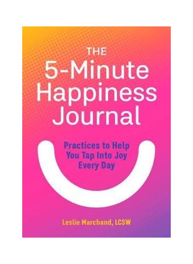 The 5-Minute Happiness Journal: Practices to Help You Tap Into Joy Every Day Paperback English by Leslie Lcsw Marchand  - Image 2