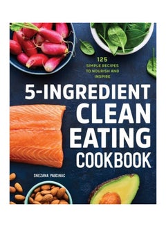 5-Ingredient Clean Eating Cookbook: 125 Simple Recipes to Nourish and Inspire Paperback English by Snezana Paucinac  - Image 3