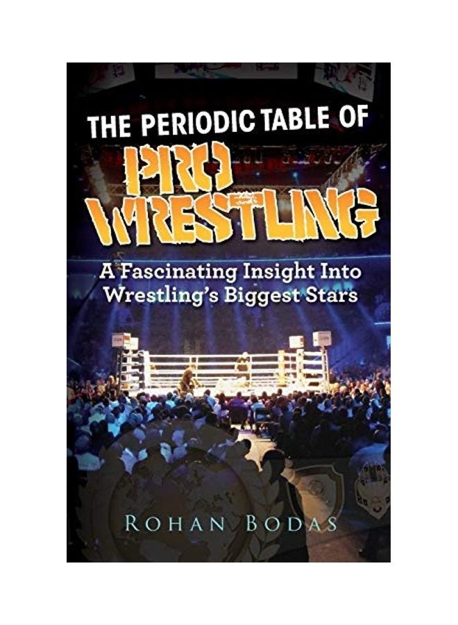 The Periodic Table Of Pro Wrestling Paperback English by Rohan Bodas 