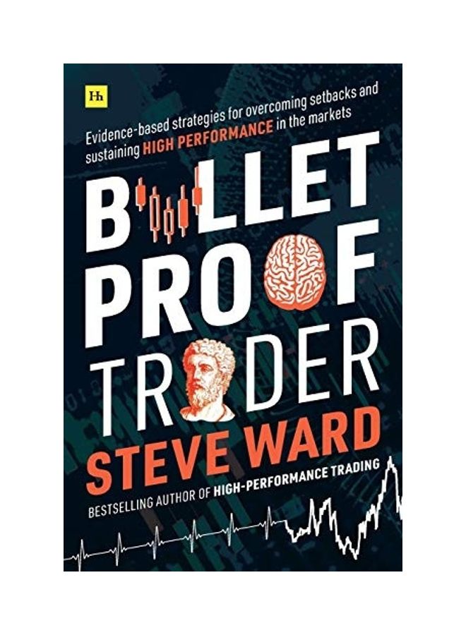Bulletproof Trader: Evidence-Based Strategies For Overcoming Setbacks And Sustaining High Performance In The Markets Paperback English by Steve Ward