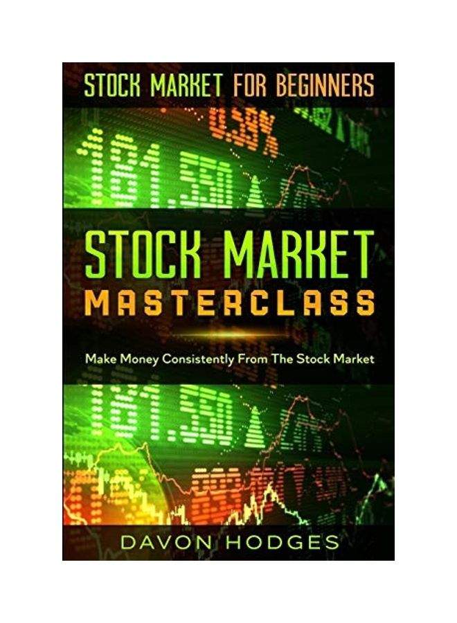 Stock Market For Beginners: Stock Market Masterclass: Make Money Consistently From The Stock Market Paperback English by Davon Hogdes - 44620 