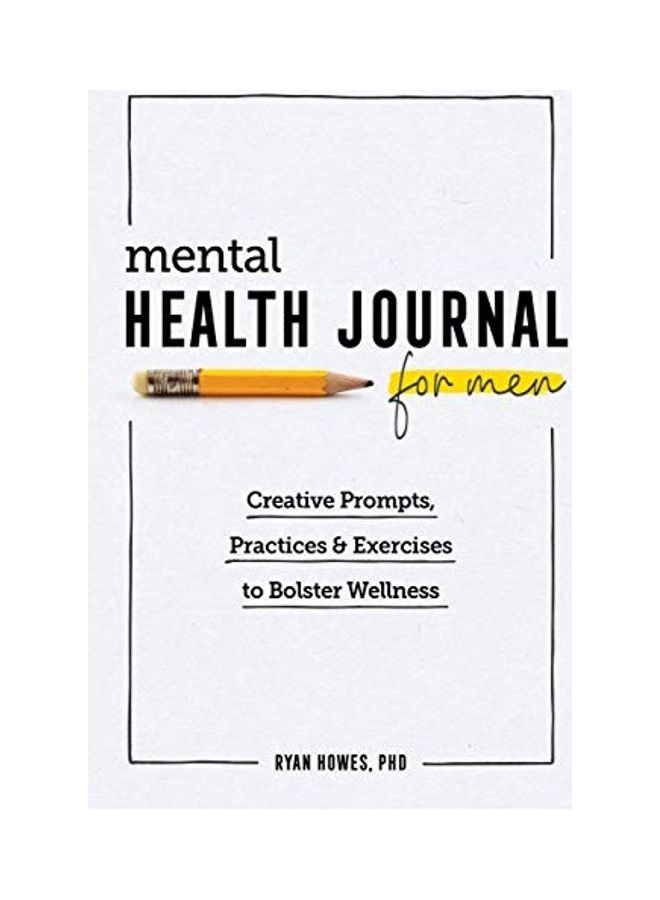 Mental Health Journal for Men: Creative Prompts, Practices, and Exercises to Bolster Wellness Paperback English by PhD Howes - 44047  - Image 1
