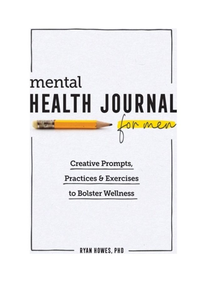Mental Health Journal for Men: Creative Prompts, Practices, and Exercises to Bolster Wellness Paperback English by PhD Howes - 44047  - Image 3