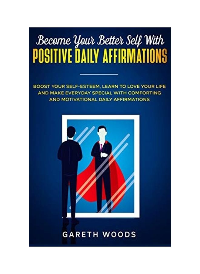 Become Your Better Self With Positive Daily Affirmations: Boost Your Self-Esteem, Learn to Love Your Life and Make Everyday Special with Comforting an hardcover english  - Image 1