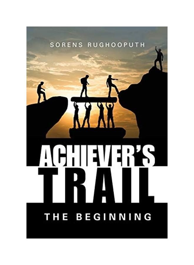 Achiever's Trail - the Beginning Paperback English by Sorens Rughooputh