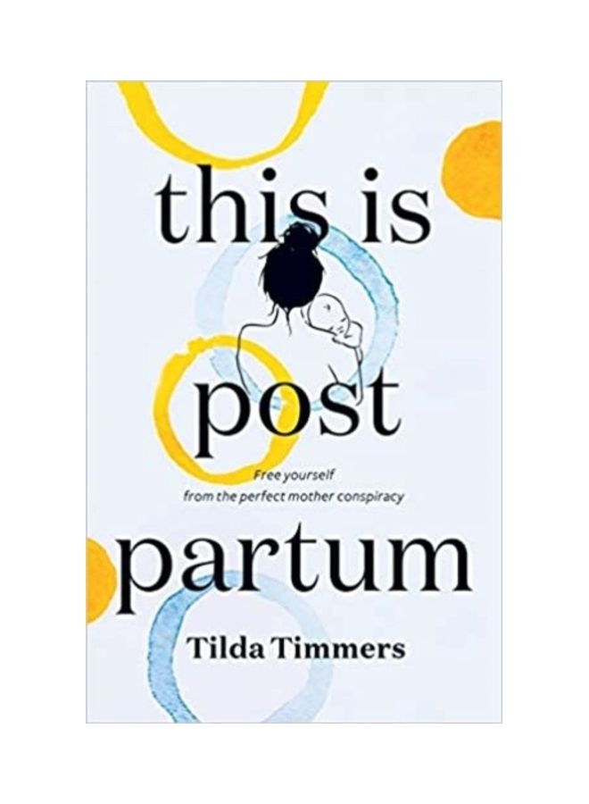 This Is Postpartum: Free Yourself From The Perfect Mother Conspiracy Paperback English by Tilda Timmers - 43998 - Image 3