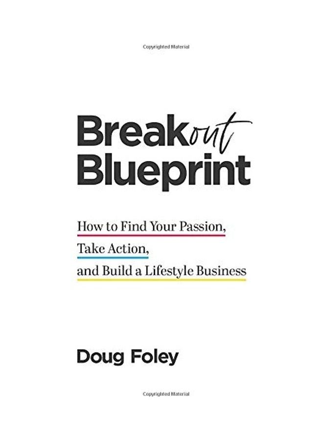 Breakout Blueprint: How To Find Your Passion, Take Action, And Build A Lifestyle Business Paperback English by Doug Foley  - Image 1