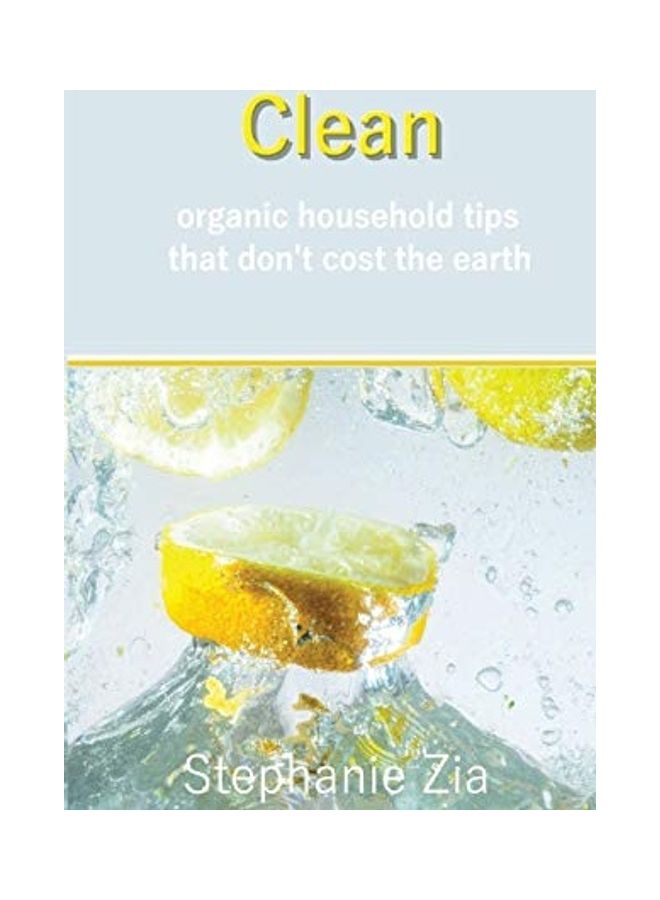 Clean: Organic Household Tips That Don'T Cost The Earth paperback english