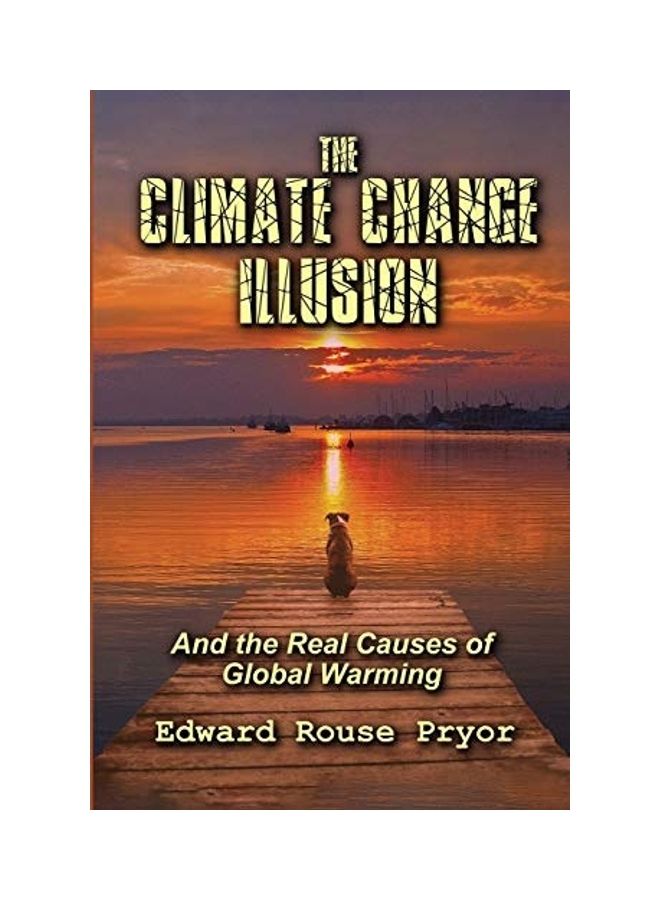 The Climate Change Illusion And The Real Causes Of Global Warming Paperback English by Pryor, Edward Rouse - Image 1