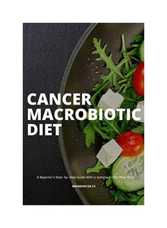 Cancer Macrobiotic Diet: A Beginner's Step-by-Step Guide With a Sample 7-Day Meal Plan Paperback English by Brandon Gilta