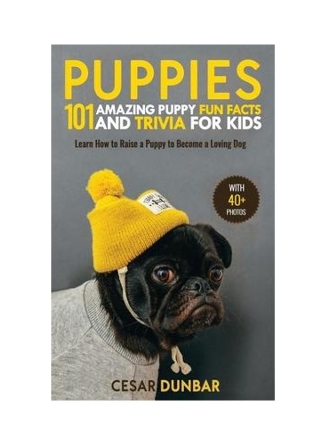 Puppies: 101 Amazing Puppy Fun Facts and Trivia for Kids - Learn How to Raise a Puppy to Become a Loving Dog Hardcover English by Cesar Dunbar - Image 2