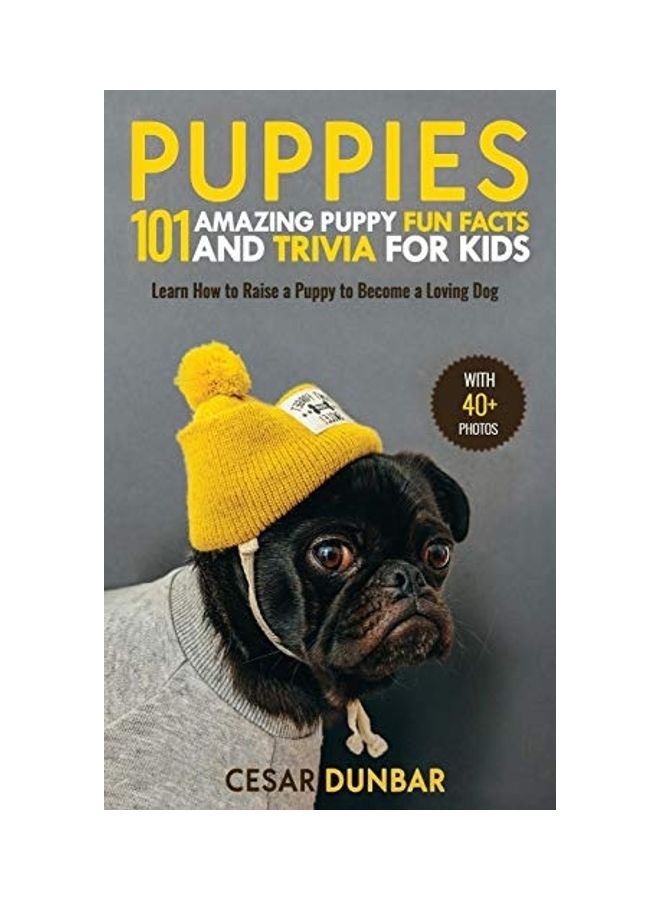 Puppies: 101 Amazing Puppy Fun Facts and Trivia for Kids - Learn How to Raise a Puppy to Become a Loving Dog Hardcover English by Cesar Dunbar - Image 1