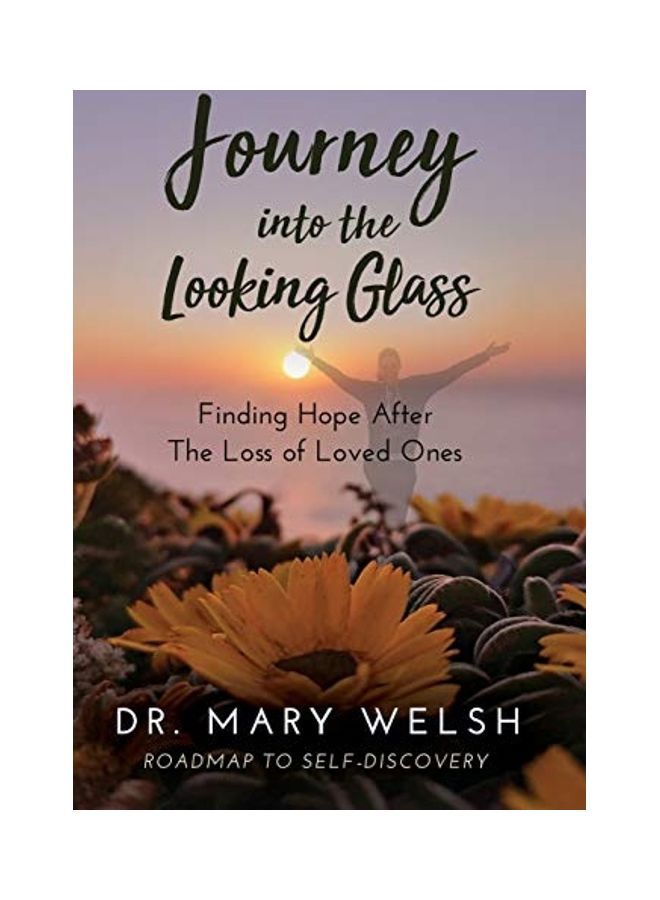Journey Into The Looking Glass: Finding Hope After The Loss Of Loved Ones hardcover english 