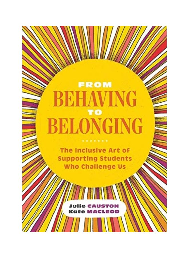 From Behaving To Belonging: The Inclusive Art Of Supporting Students Who Challenge Us paperback english