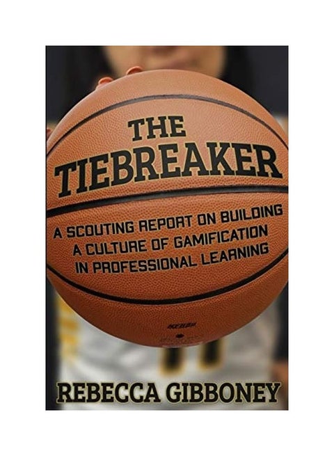 The Tiebreaker: A Scouting Report On Building A Culture For Gamification In Professional Learning paperback english
