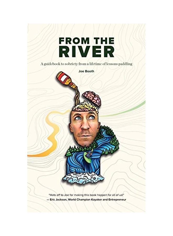 From The River : A Guidebook To Sobriety From A Lifetime Of Lessons Paddling paperback english 