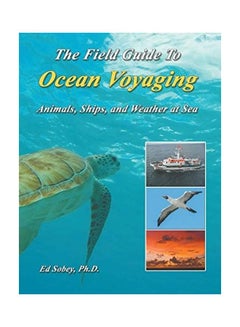 The Field Guide To Ocean Voyaging: Animals, Ships, And Weather At Sea paperback english 