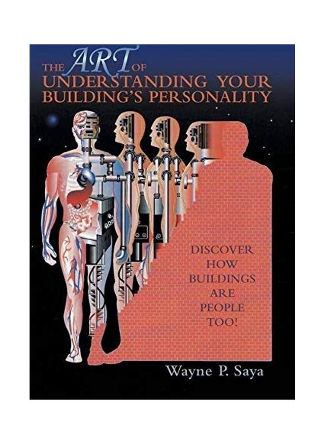 The Art Of Understanding Your Building's Personality: Discover How Buildings Are People Too! Hardcover English by Wayne P. Saya