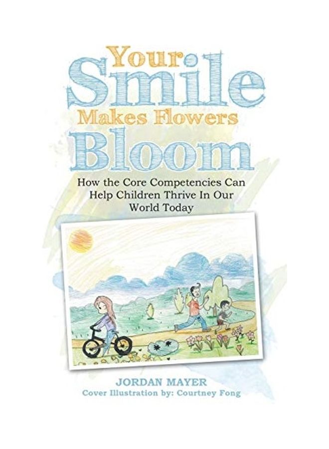 Your Smile Makes Flowers Bloom: How The Core Competencies Can Help Children Thrive In Our World Today paperback english