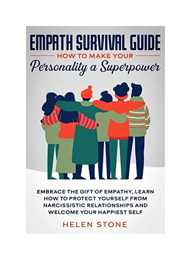 Empath Survival Guide: How To Make Your Personality A Superpower: Embrace The Gift Of Empathy, Learn How To Protect Yourself From Narcissisti Paperback English by Helen Stone 