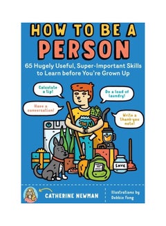 How to Be a Person: 65 Hugely Useful, Super-Important Skills to Learn Before You're Grown Up Paperback English by Catherine Newman - 43977  - Image 3
