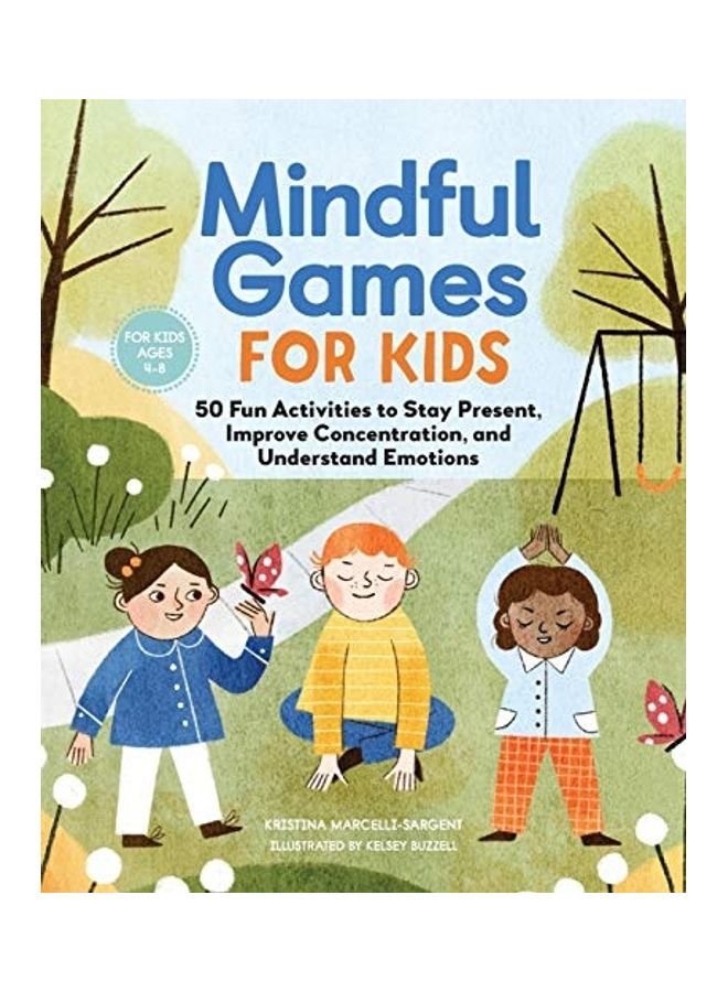 Mindful Games For Kids: 50 Fun Activities To Stay Present, Improve Concentration, And Understand Emotions Paperback English by Kristina Sargent - 43949  - Image 1