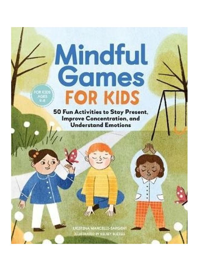 Mindful Games For Kids: 50 Fun Activities To Stay Present, Improve Concentration, And Understand Emotions Paperback English by Kristina Sargent - 43949  - Image 2