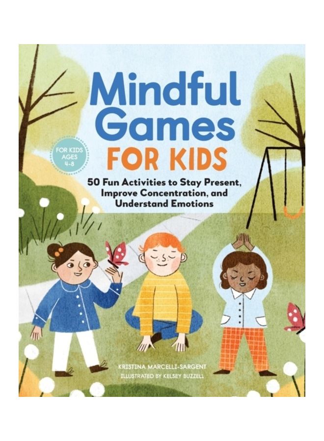 Mindful Games For Kids: 50 Fun Activities To Stay Present, Improve Concentration, And Understand Emotions Paperback English by Kristina Sargent - 43949  - Image 3