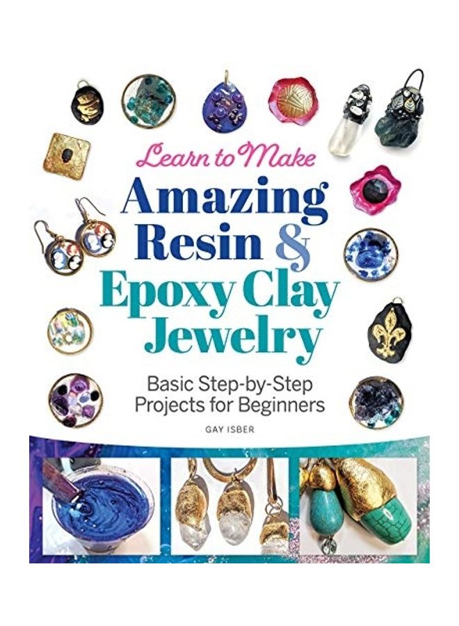 Learn to Make Amazing Resin & Epoxy Clay Jewelry: Basic Step-By-Step Projects for Beginners Paperback English by Gay Isber - Image 1