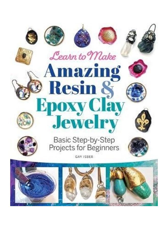 Learn to Make Amazing Resin & Epoxy Clay Jewelry: Basic Step-By-Step Projects for Beginners Paperback English by Gay Isber - Image 2