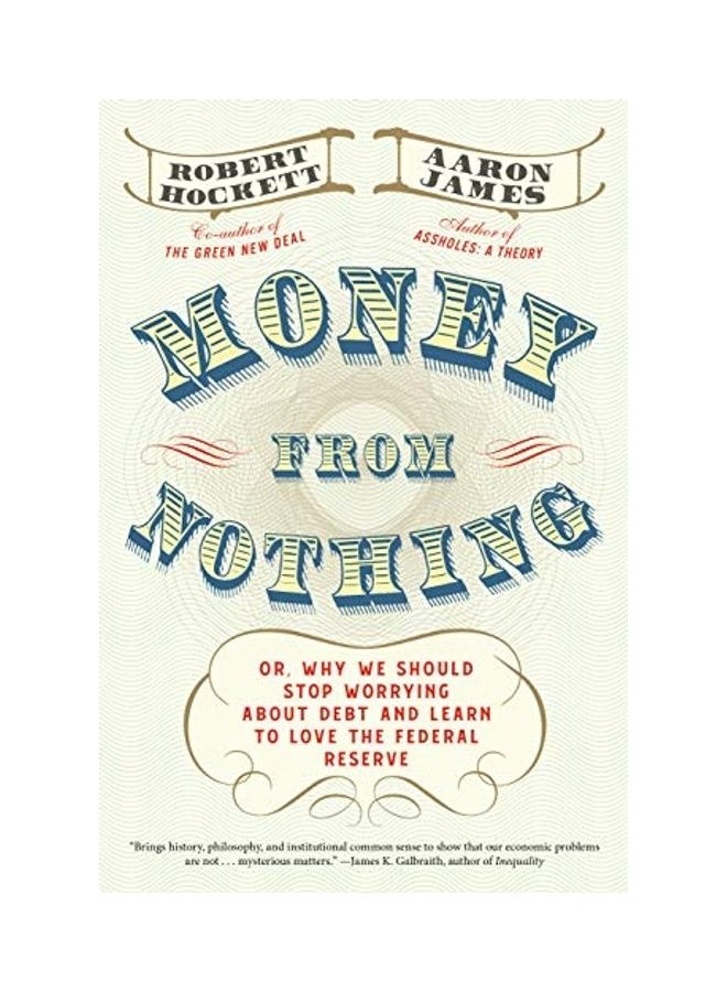 Money from Nothing: Or, Why We Should Stop Worrying about Debt and Learn to Love the Federal Reserve Hardcover English by Robert Hockett - 44089 - Image 1