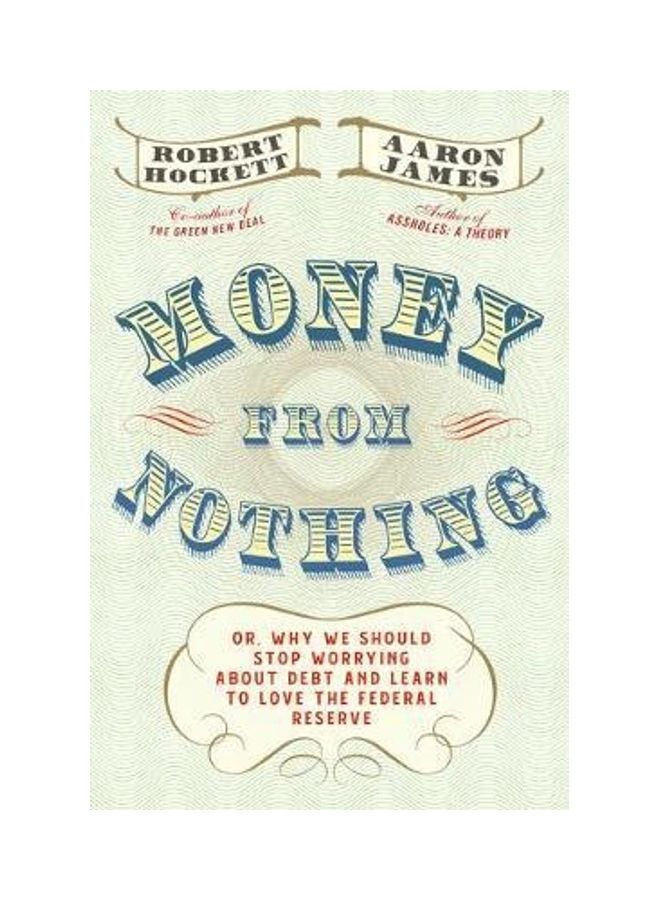 Money from Nothing: Or, Why We Should Stop Worrying about Debt and Learn to Love the Federal Reserve Hardcover English by Robert Hockett - 44089 - Image 2